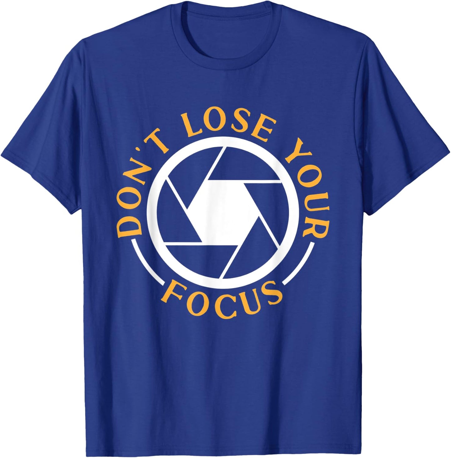 Photography Don't Lose Your Focus Photographer T-Shirt - T-Shirt | Royal