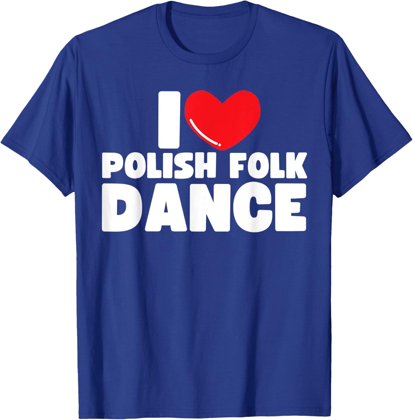 I Love Polish Folk Dance Poland Dancer T-Shirt - T-Shirt | Royal