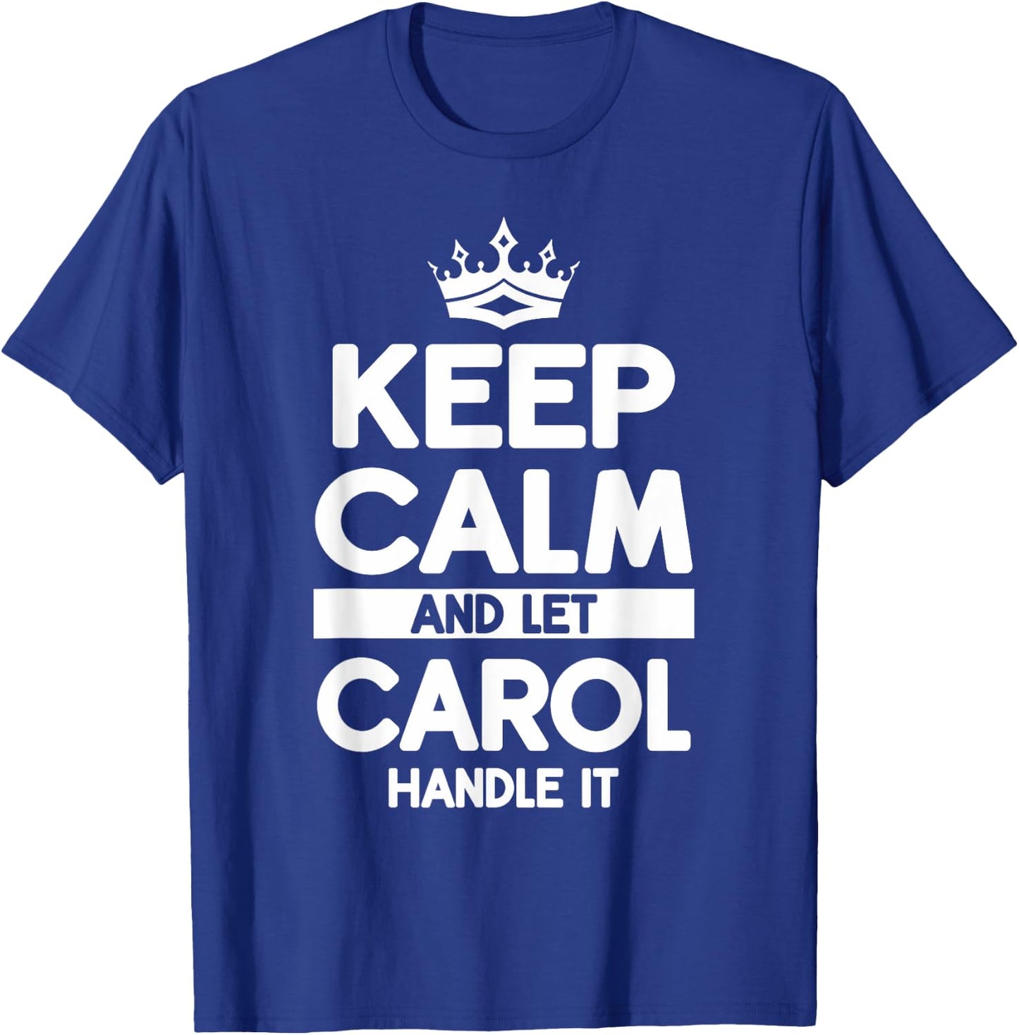 Keep Calm And Let Carol Handle It Funny Carol Name T-Shirt - T-Shirt | Royal