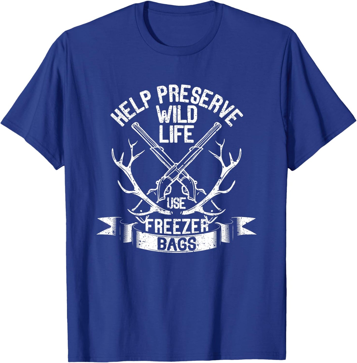 Help Preserve Wildlife Use Freezer Bags Funny Deer Hunting T-Shirt - T-Shirt | Royal