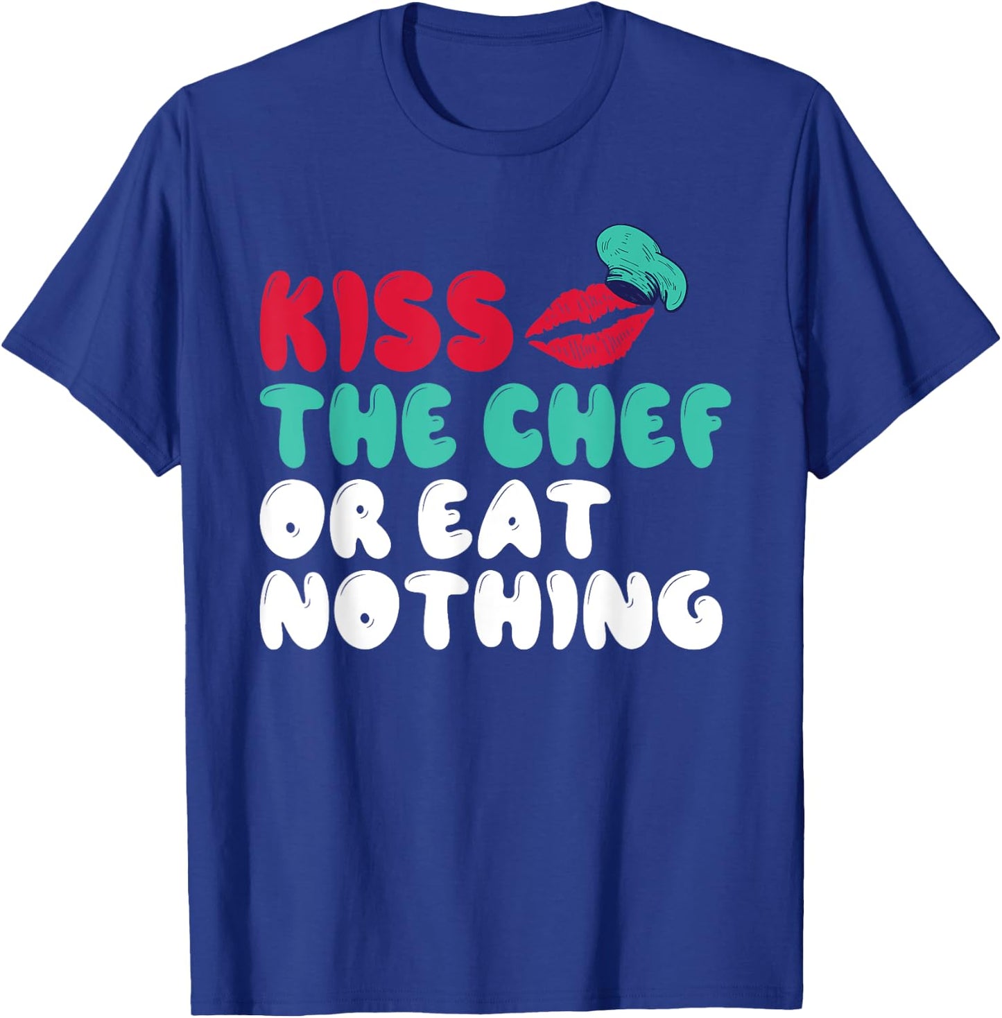 Kiss the Chef or eat nothing Kitchen Culinary Cook T-Shirt - T-Shirt | Royal