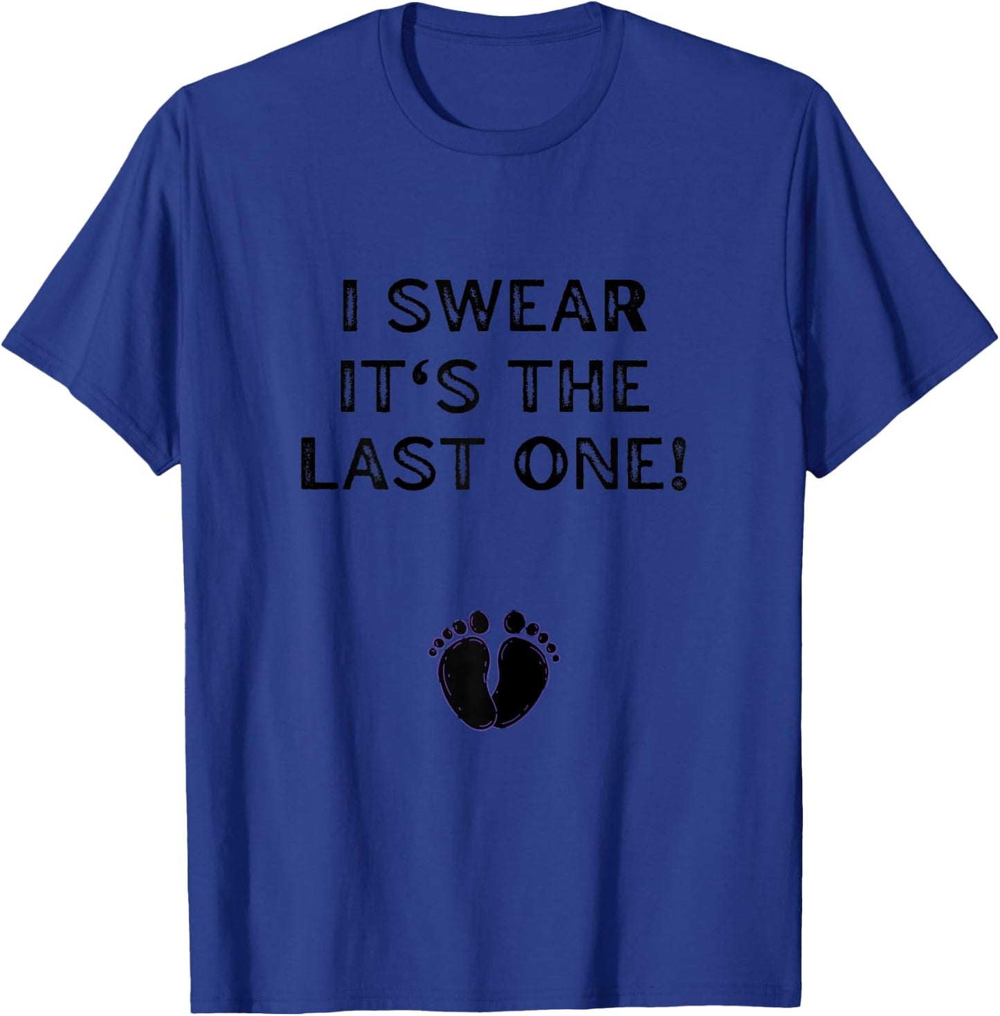 I Swear It's The Last One Funny Pregnancy Gift Pregnant T-Shirt - T-Shirt | Royal