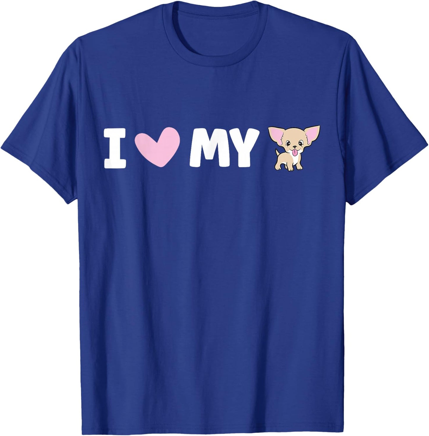 I Love My Chihuahua T-Shirt - T-Shirt | Royal