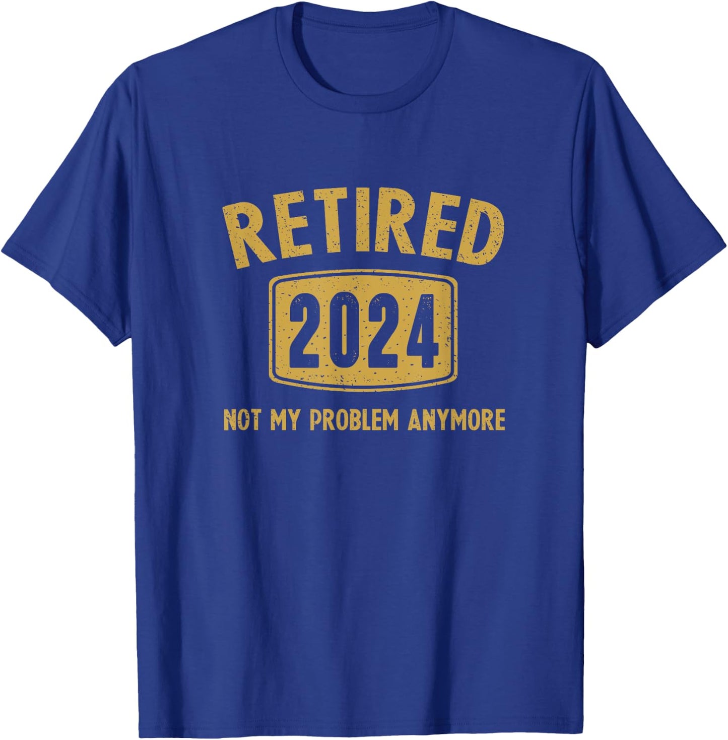 Funny 2024 Retirement Gifts Not My Problem Newly Retired T-Shirt - T-Shirt | Royal