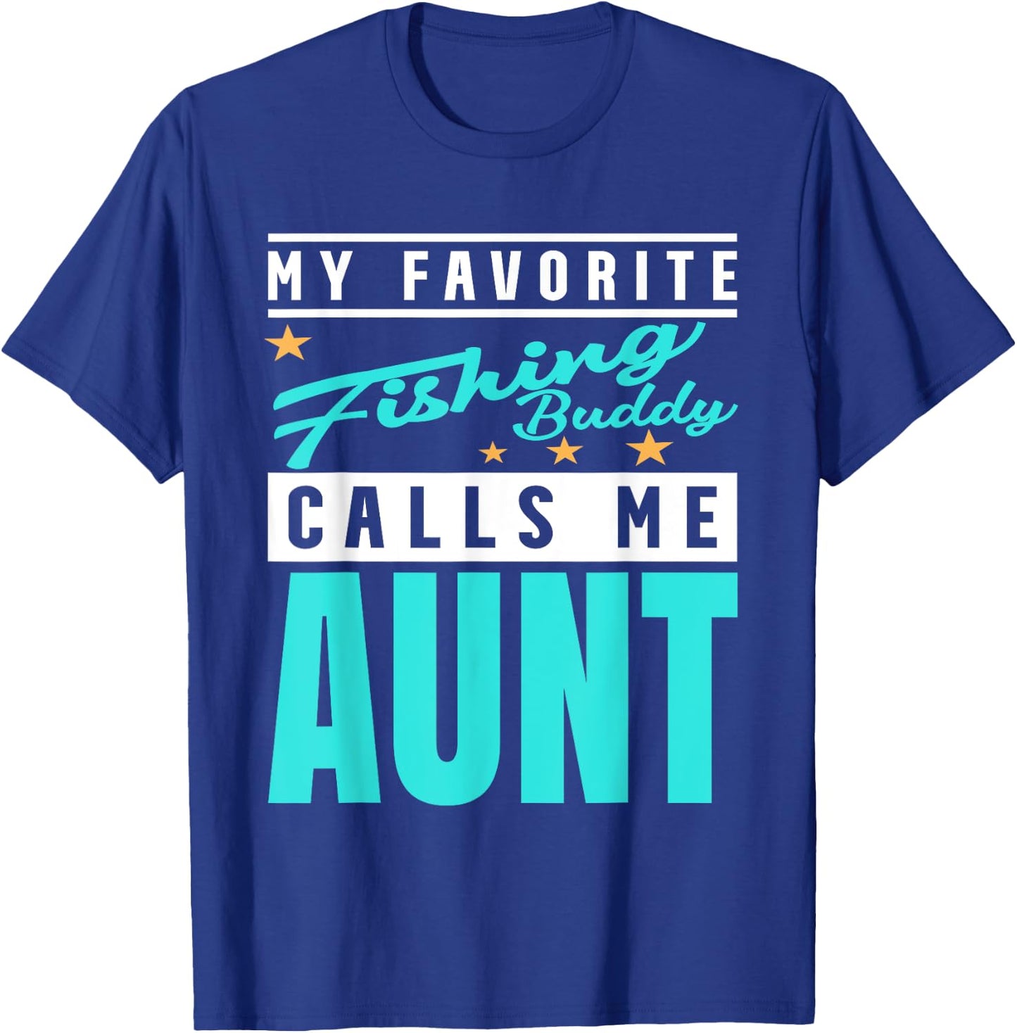 My Favorite Fishing Buddy Calls Me Aunt, Fishing Buddy Aunt T-Shirt - T-Shirt | Royal