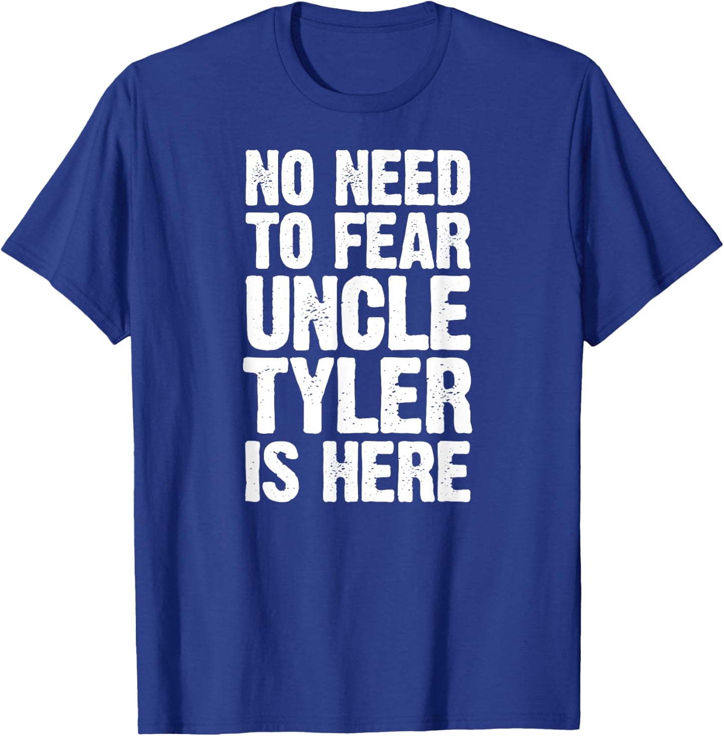 No Need To Fear Uncle Tyler Is Here Personalized Name Uncle T-Shirt - T-Shirt | Royal