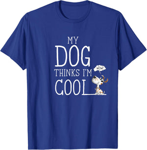 My Dog Thinks I'm Cool Quote Dog Merch For Dog Lover T-Shirt - T-Shirt | Royal