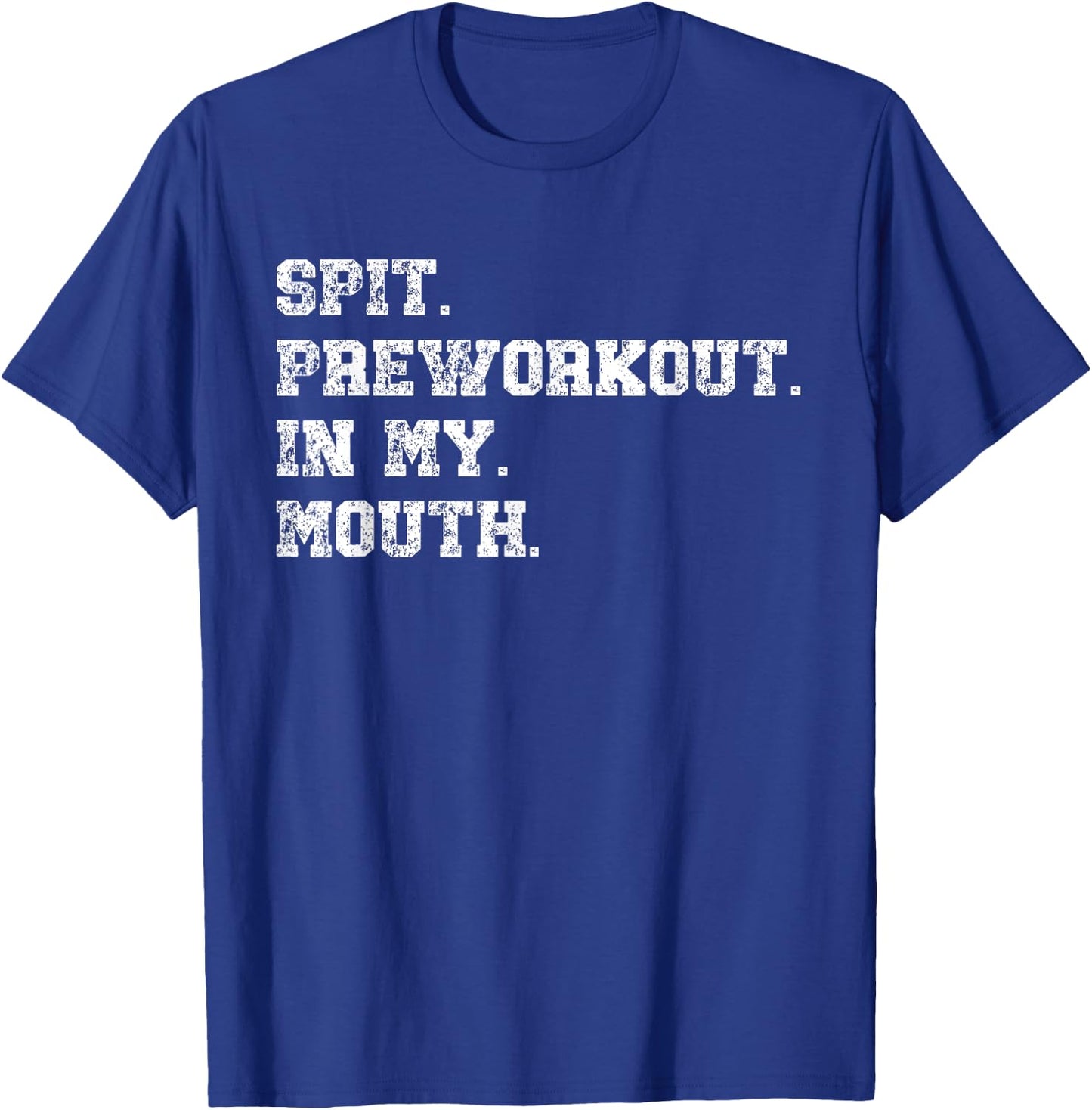 Spit Preworkout In My Mouth T-Shirt - T-Shirt | Royal