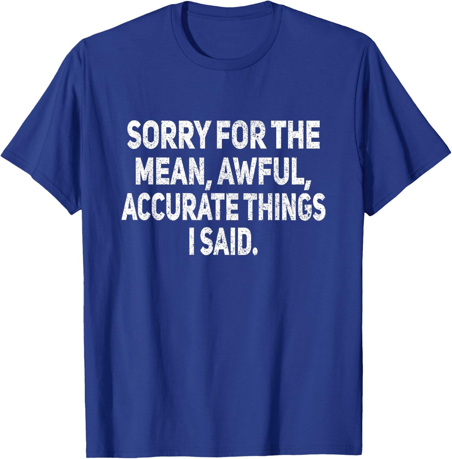 Sorry for The Mean Awful Things Funny Sarcastic Joke Humor T-Shirt - T-Shirt | Royal