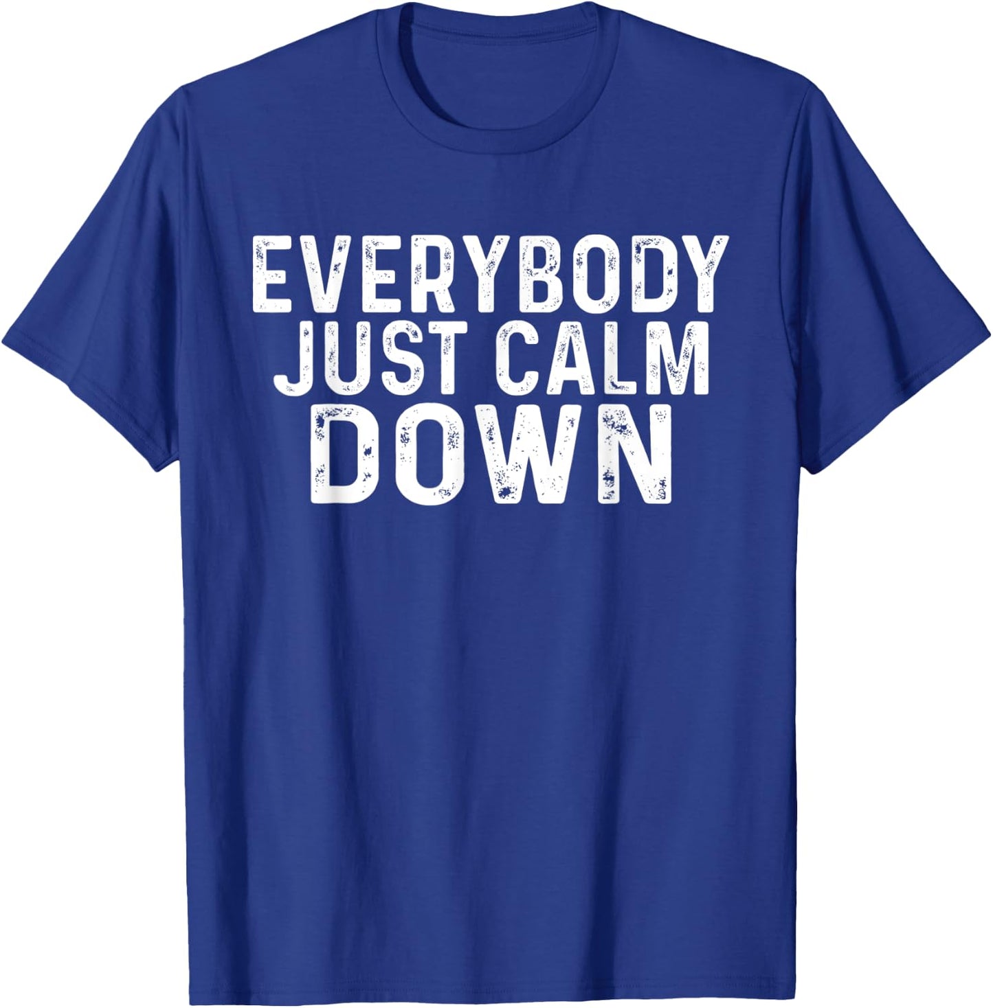 Everybody Just Calm Down T-Shirt - T-Shirt | Royal