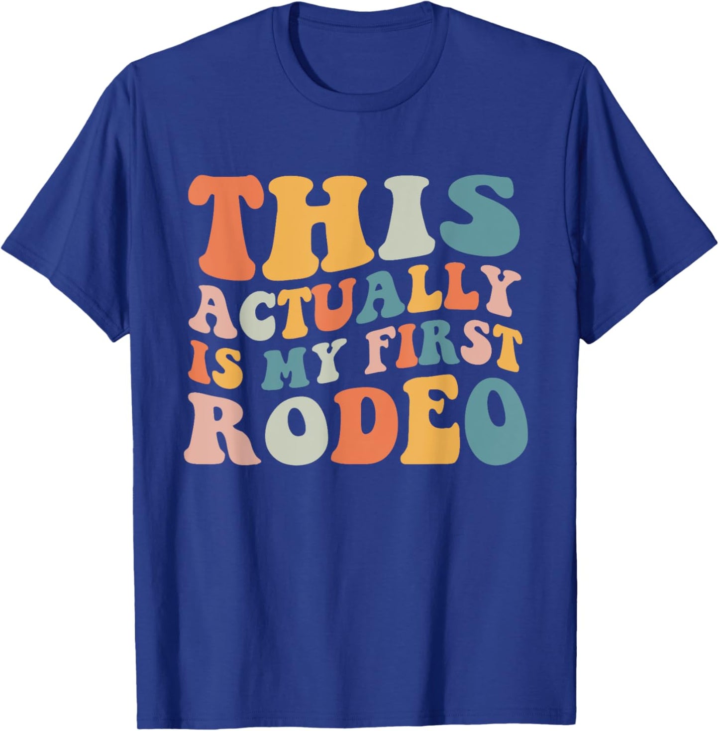 Groovy This Actually Is My First Rodeo Funny Cowboy Cowgirl T-Shirt - T-Shirt | Royal