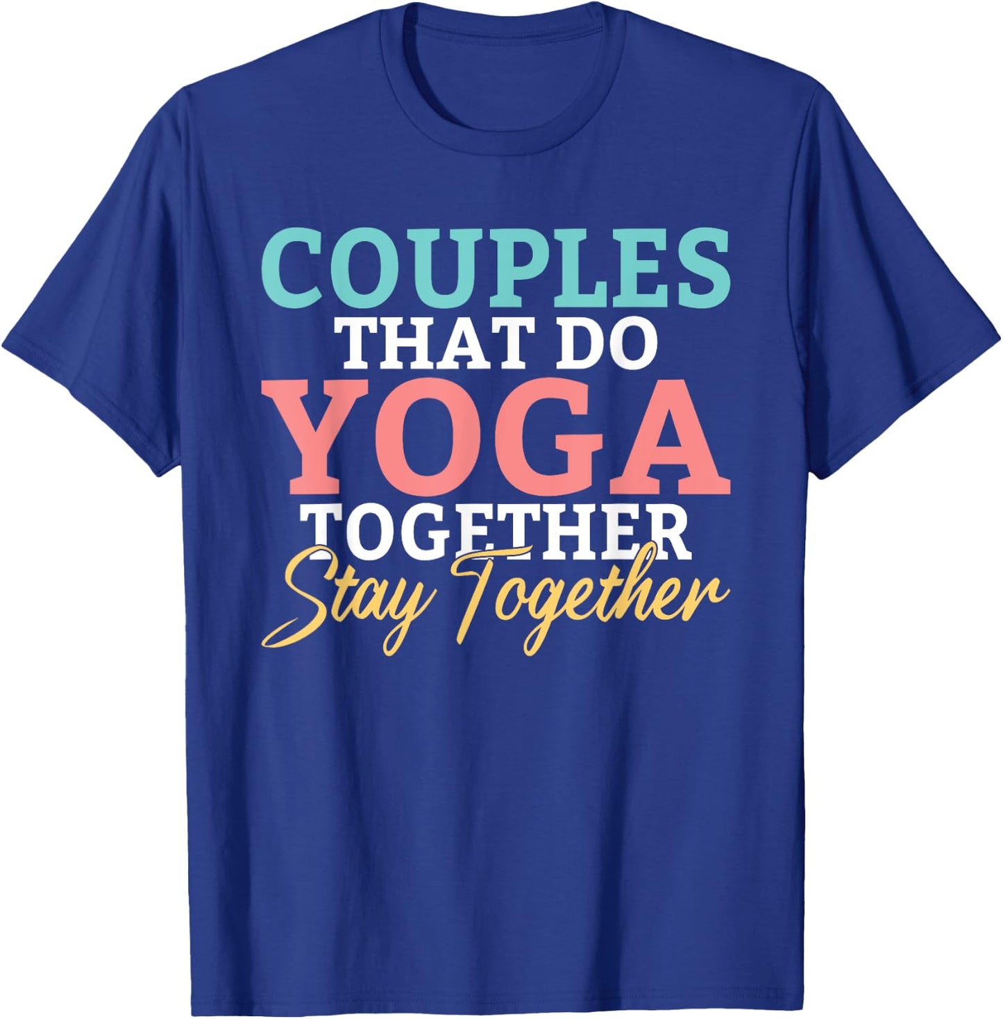 Couples that do Yoga together stay together Yoga Lovers T-Shirt - T-Shirt | Royal