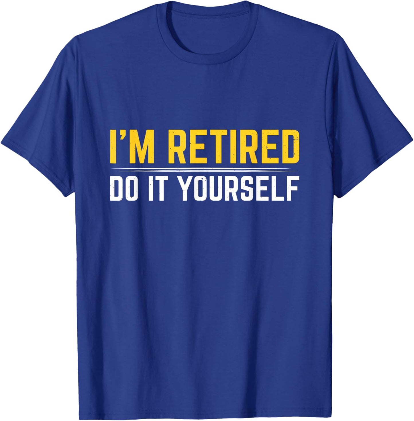 I'm Retired Do It Yourself T-Shirt - T-Shirt | Royal