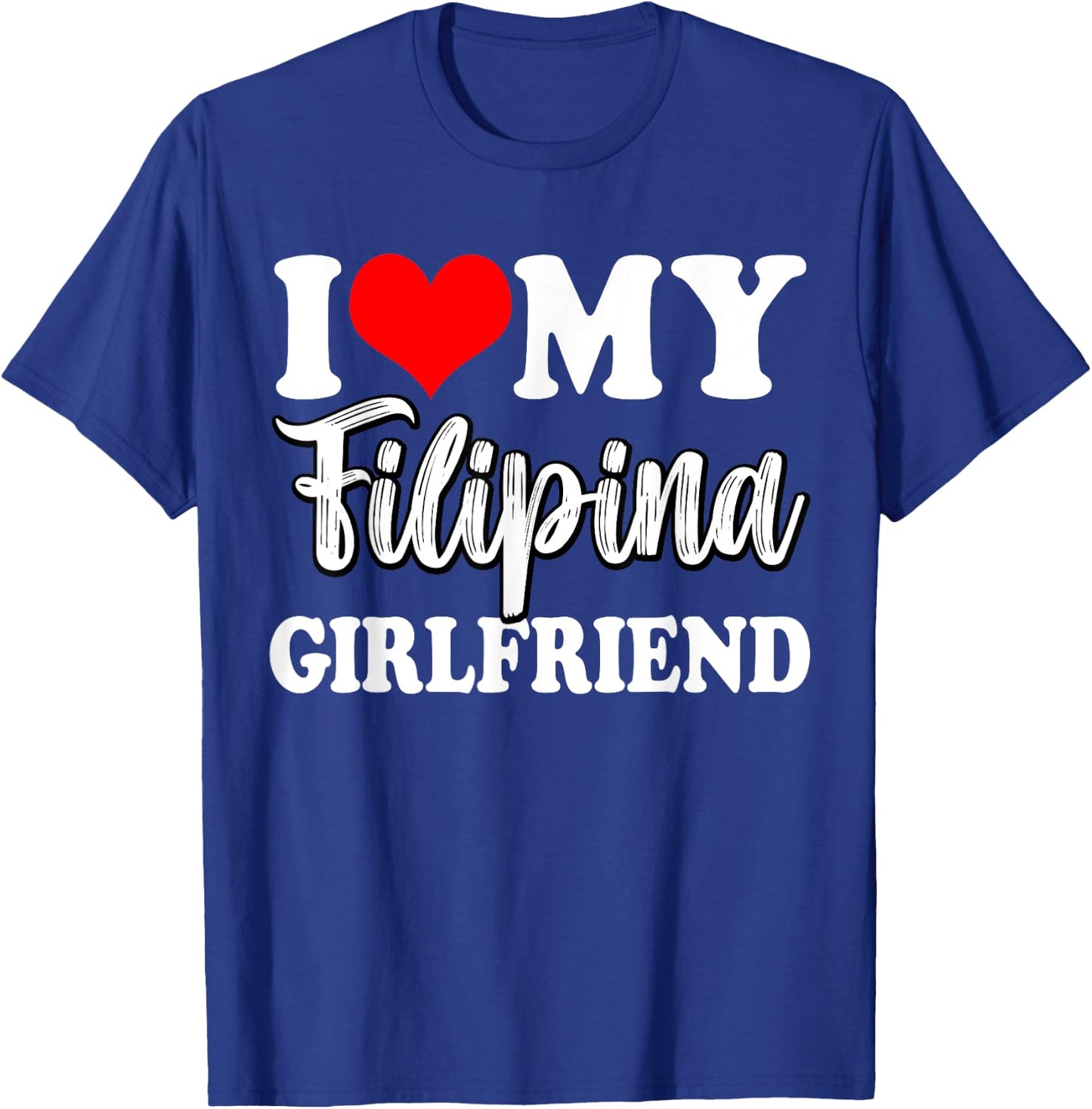 I Love My Filipina Girlfriend Fun Matching Couple Girlfriend T-Shirt - T-Shirt | Royal