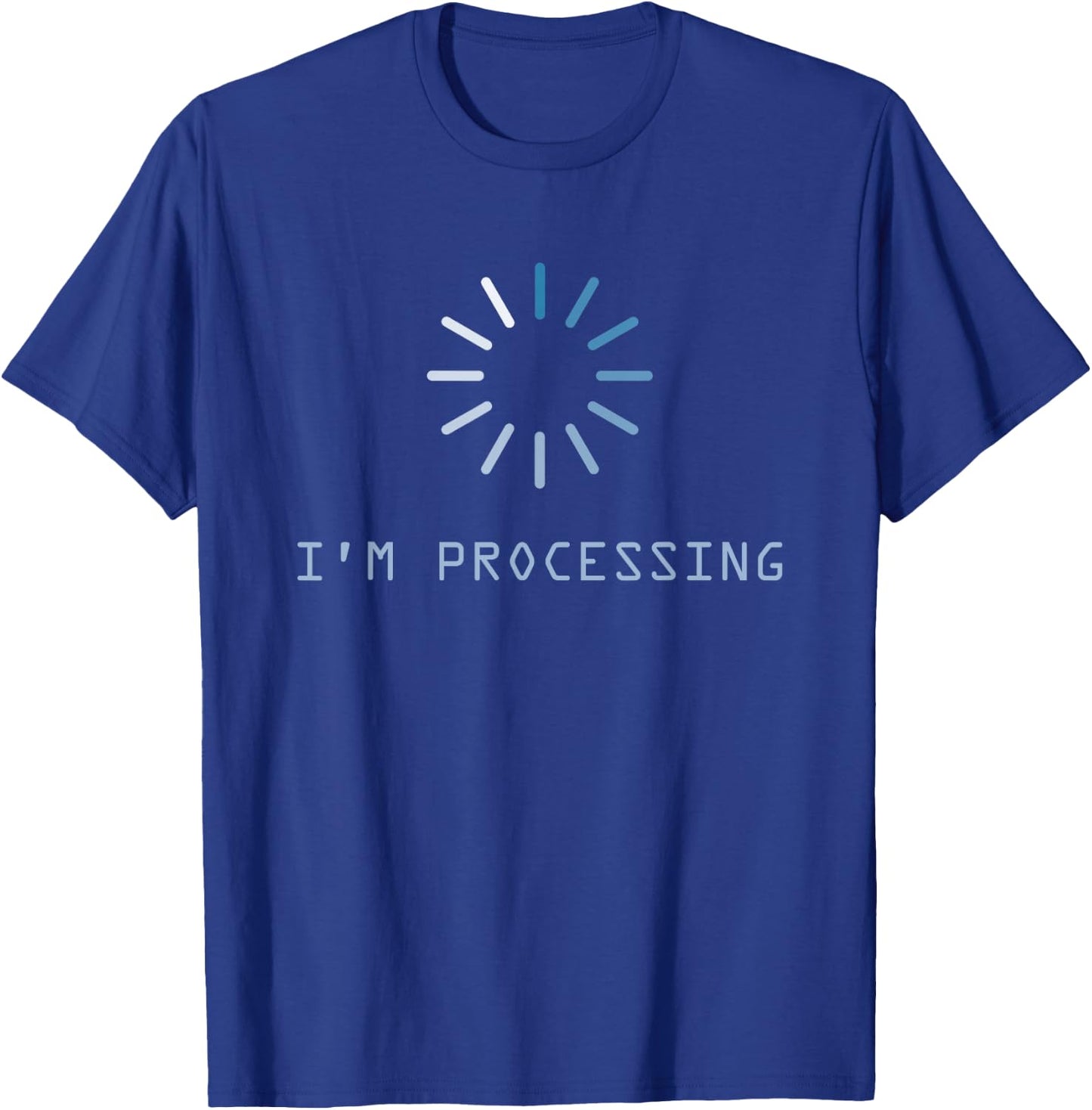 I'm Processing T-Shirt - T-Shirt | Royal