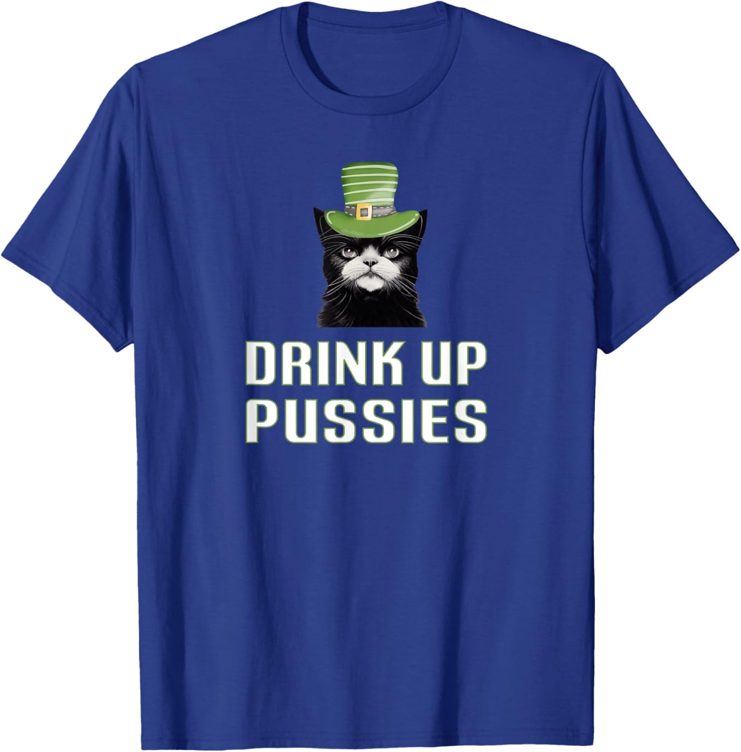 Drink Up Pussies St Patricks Day Cat Drinking Beer Party Top Women T-Shirt - T-Shirt | Royal