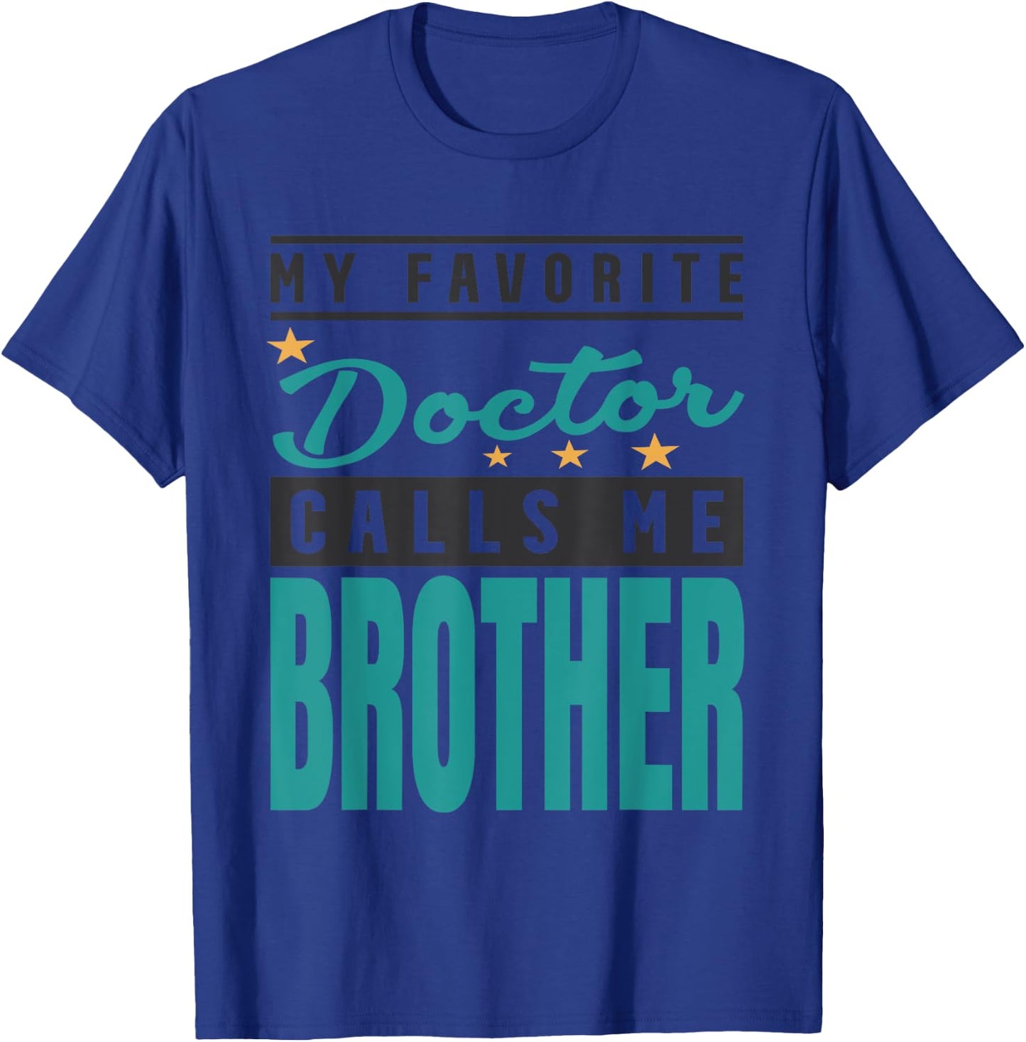 My Favorite Doctor Calls Me Brother, Doctor Brother T-Shirt - T-Shirt | Royal