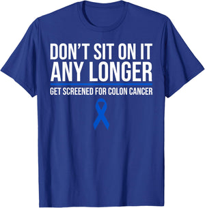 Don't Sit On It Any Longer Get Screened For Colon Cancer T-Shirt - T-Shirt | Royal
