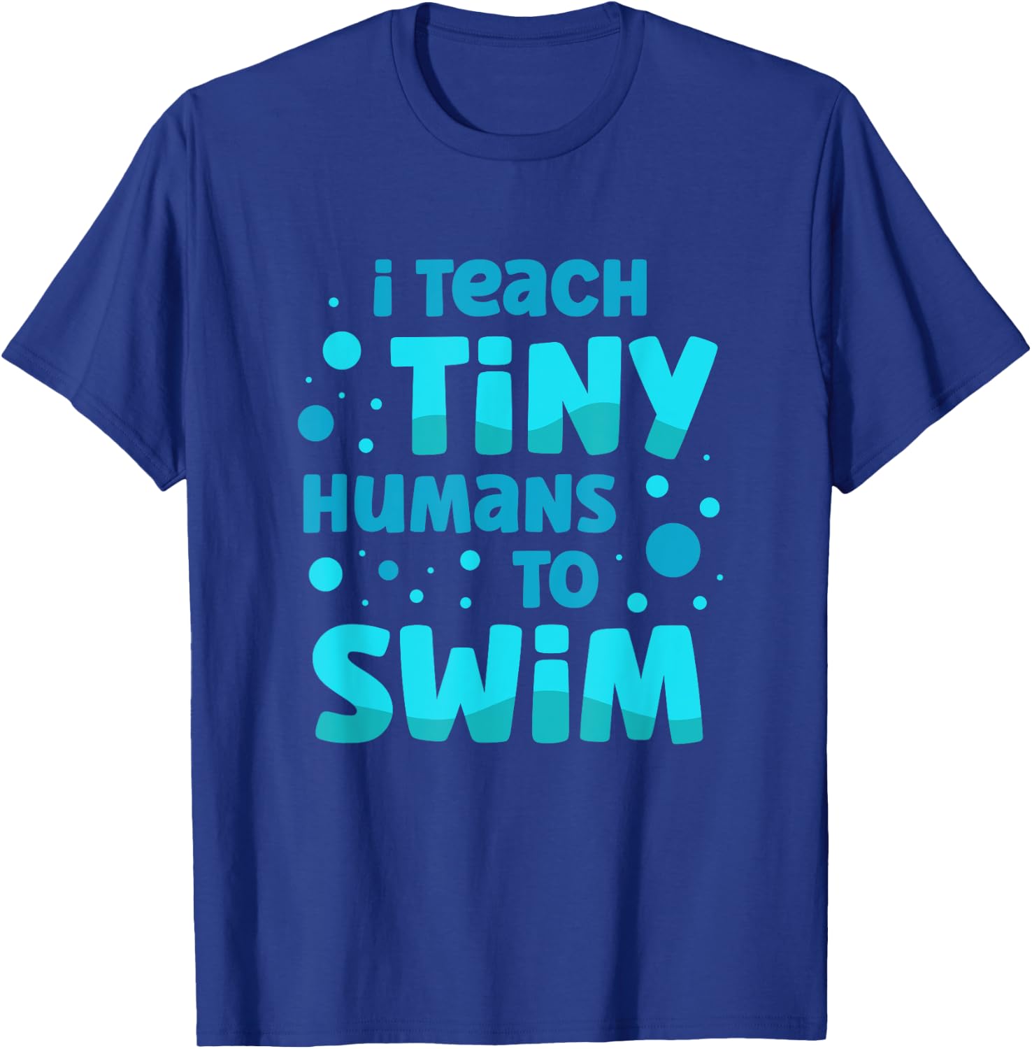 Swimming Teacher I Teach Tiny Humans to Swim Swim Instructor T-Shirt - T-Shirt | Royal