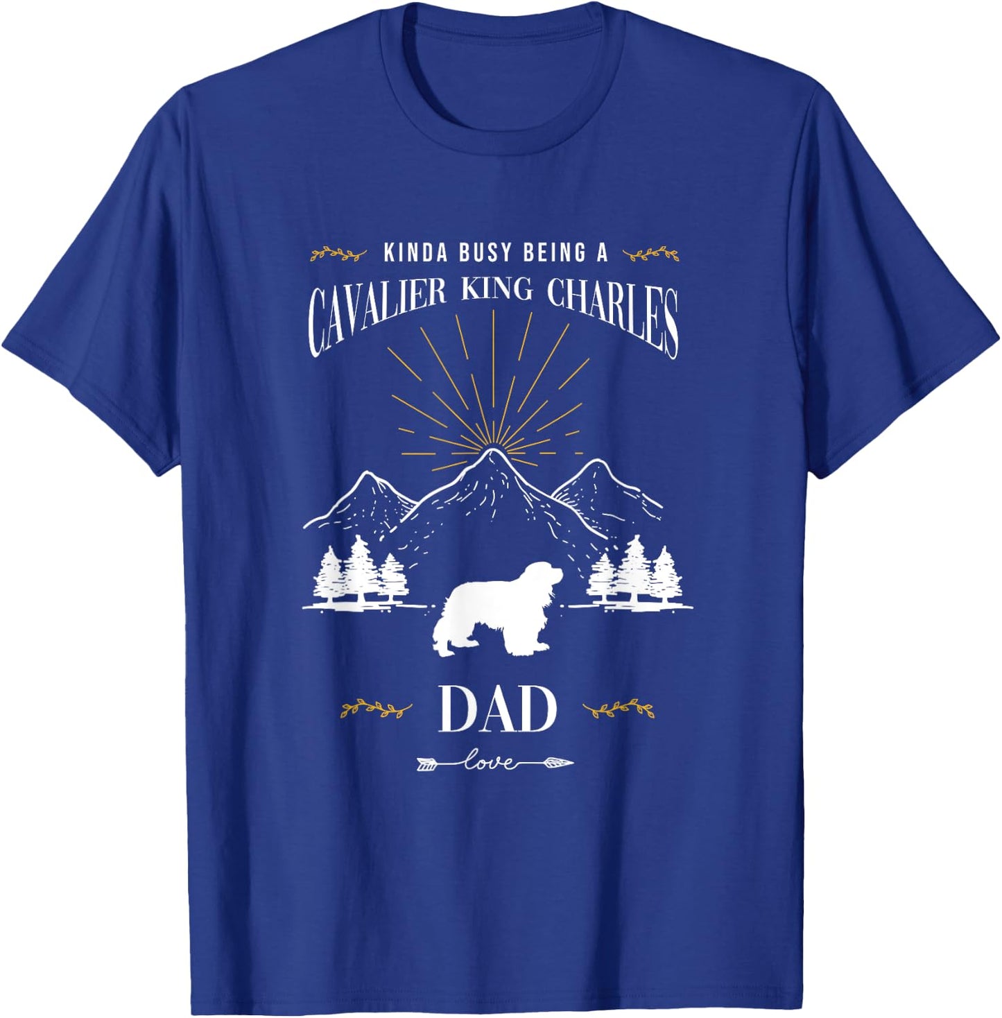 Kinda Busy Being a Cavalier King Charles Spaniel Dad T-Shirt - T-Shirt | Royal