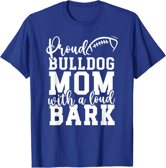 Loud Proud Bulldog Mom Bark Game Mascot Day - Football Men Women T-Shirt - T-Shirt | Royal