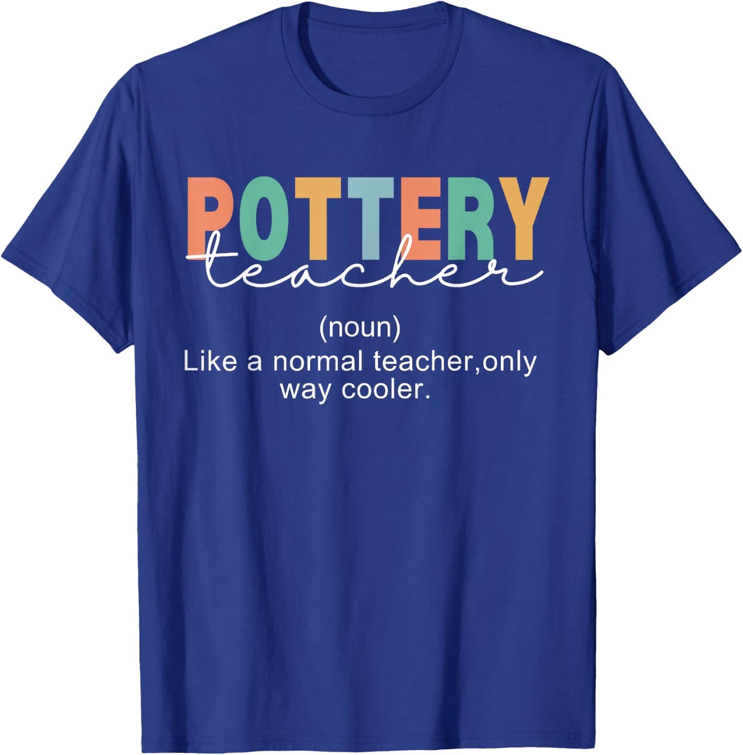 Pottery Teacher Definition Normal Only Cooler Ceramics T-Shirt - T-Shirt | Royal