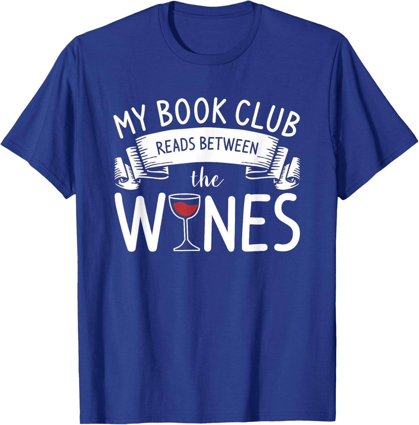 My Book Club Reads Between The Wines Wine Lover T-Shirt - T-Shirt | Royal