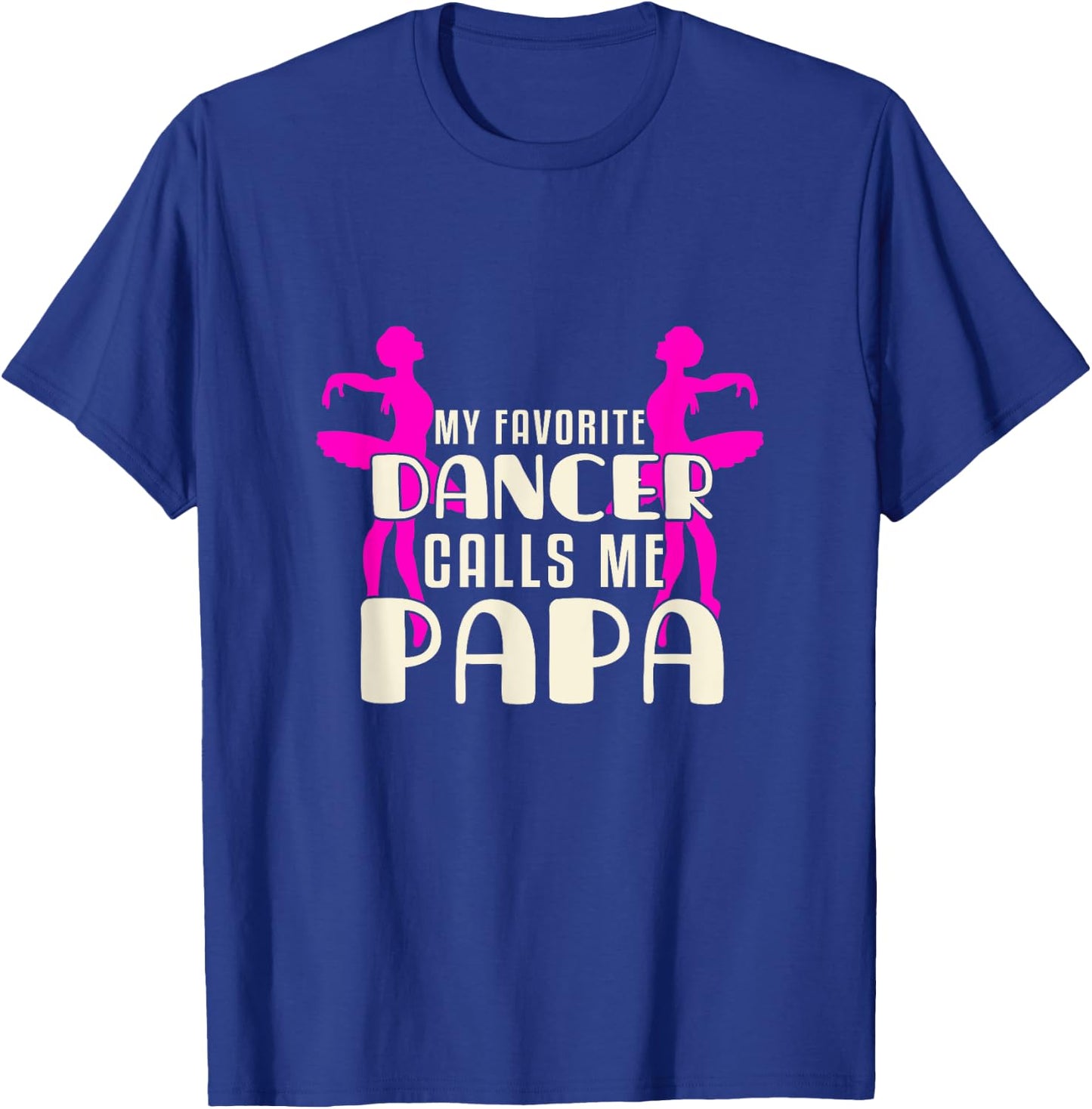 Cute Dance Grandpa Fun My Favorite Dancer Calls Me Papa T-Shirt - T-Shirt | Royal