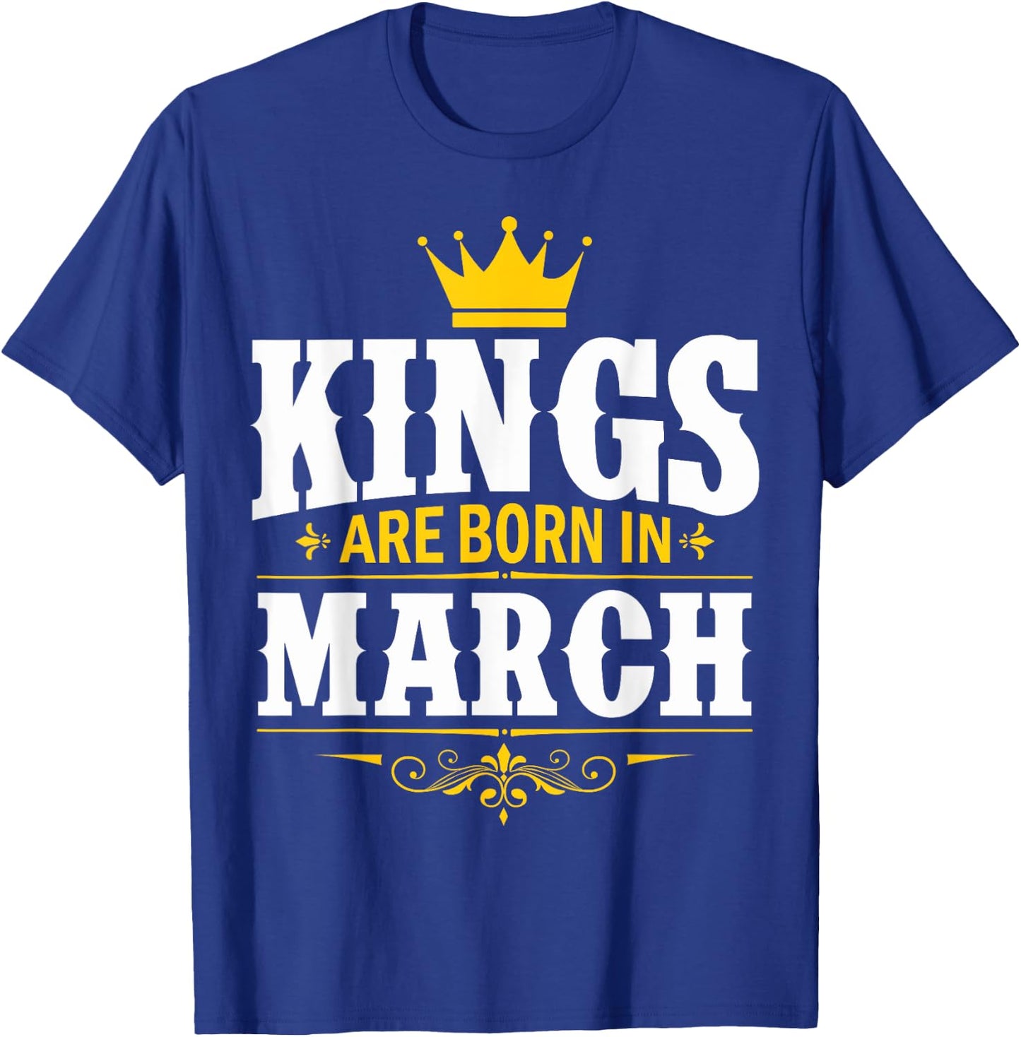 Kings Are Born In March T-Shirt - T-Shirt | Royal
