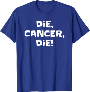 Die Cancer Die Funny Women T-Shirt - T-Shirt | Royal