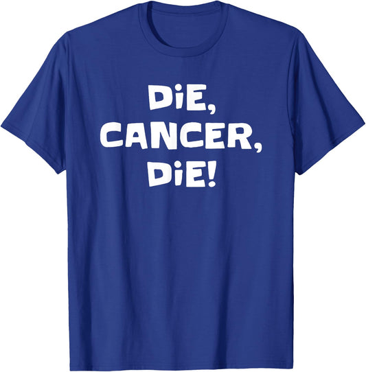 Die Cancer Die Funny Women T-Shirt - T-Shirt | Royal