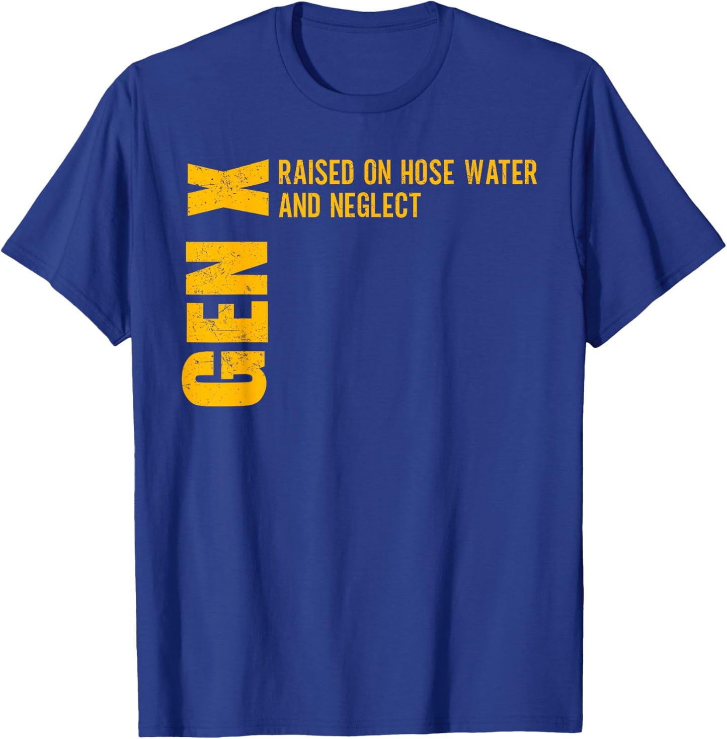 Gen X Raised on Hose Water and Neglect Funny Gen X T-Shirt - T-Shirt | Royal