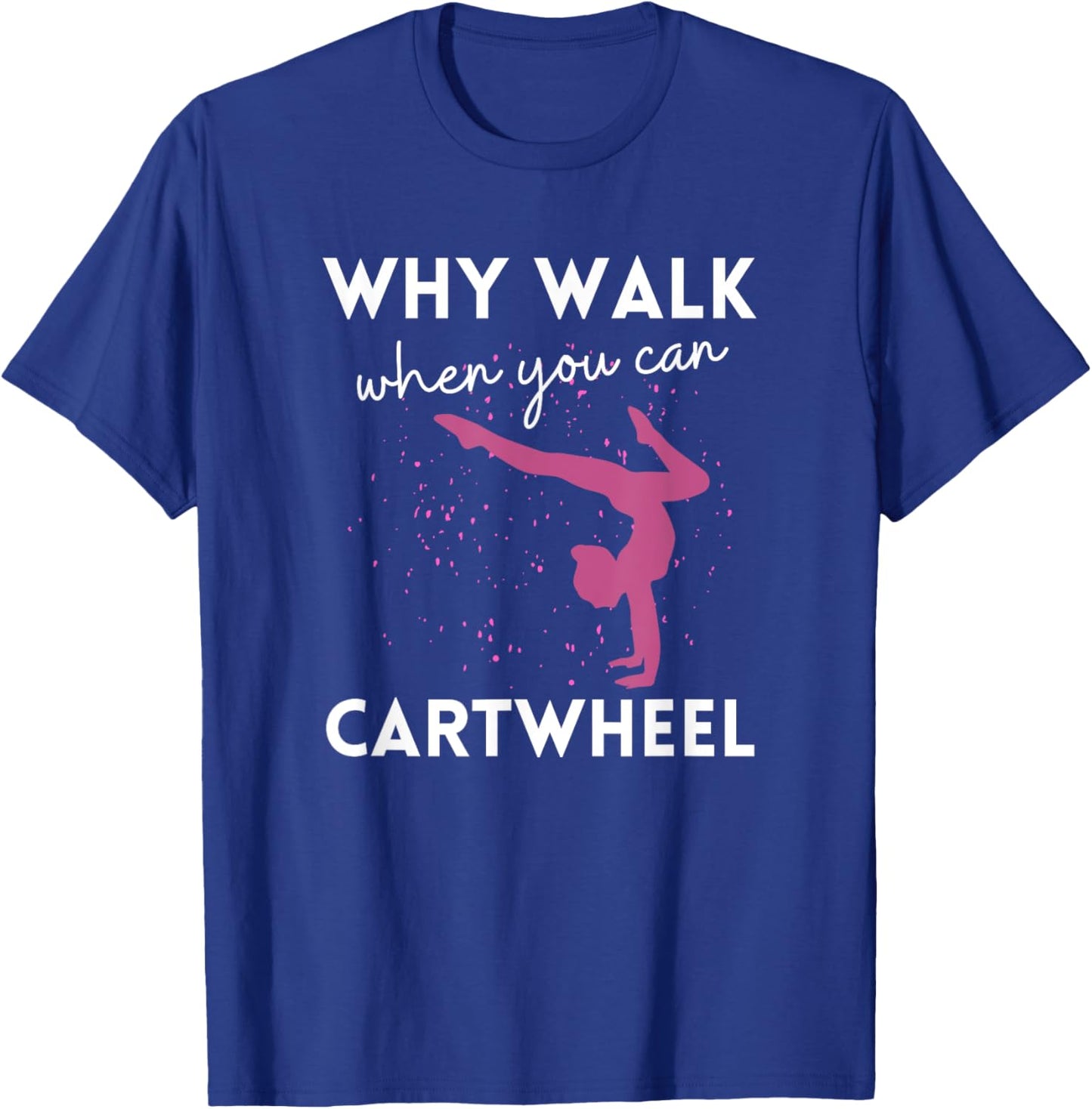 Why Walk When You Can Cartwheel Funny Gymnast For Girls 7-8 T-Shirt - T-Shirt | Royal