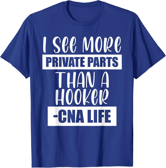 I See More Private Parts Than A Hooker CNA Life T-Shirt - T-Shirt | Royal