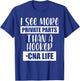 I See More Private Parts Than A Hooker CNA Life T-Shirt - T-Shirt | Royal