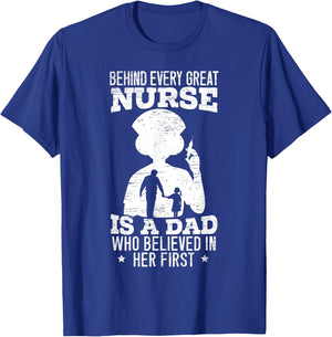 Behind Every Great Nurse Is a Dad Who Believed In Her First T-Shirt - T-Shirt | Royal