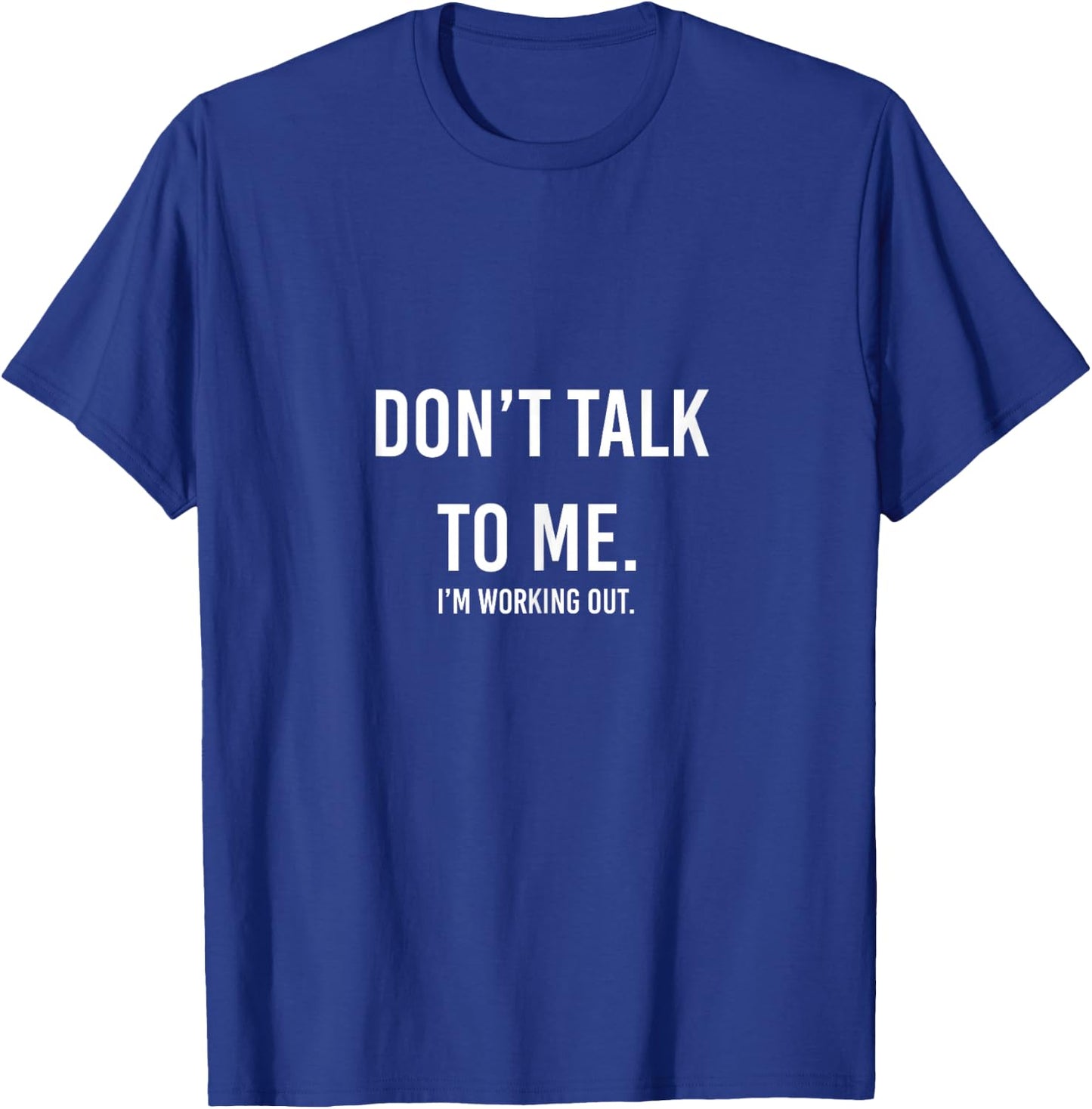 Don't Talk to me Gym Shirt, I'm Working Out T-Shirt - T-Shirt | Royal
