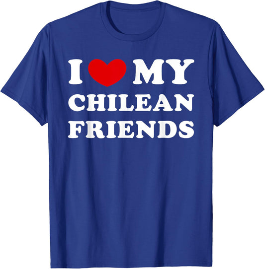 I Love My Chilean Friends, I Heart My Chilean Friends T-Shirt - T-Shirt | Royal