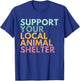 Support Your Local Animal Shelter T-Shirt - T-Shirt | Royal