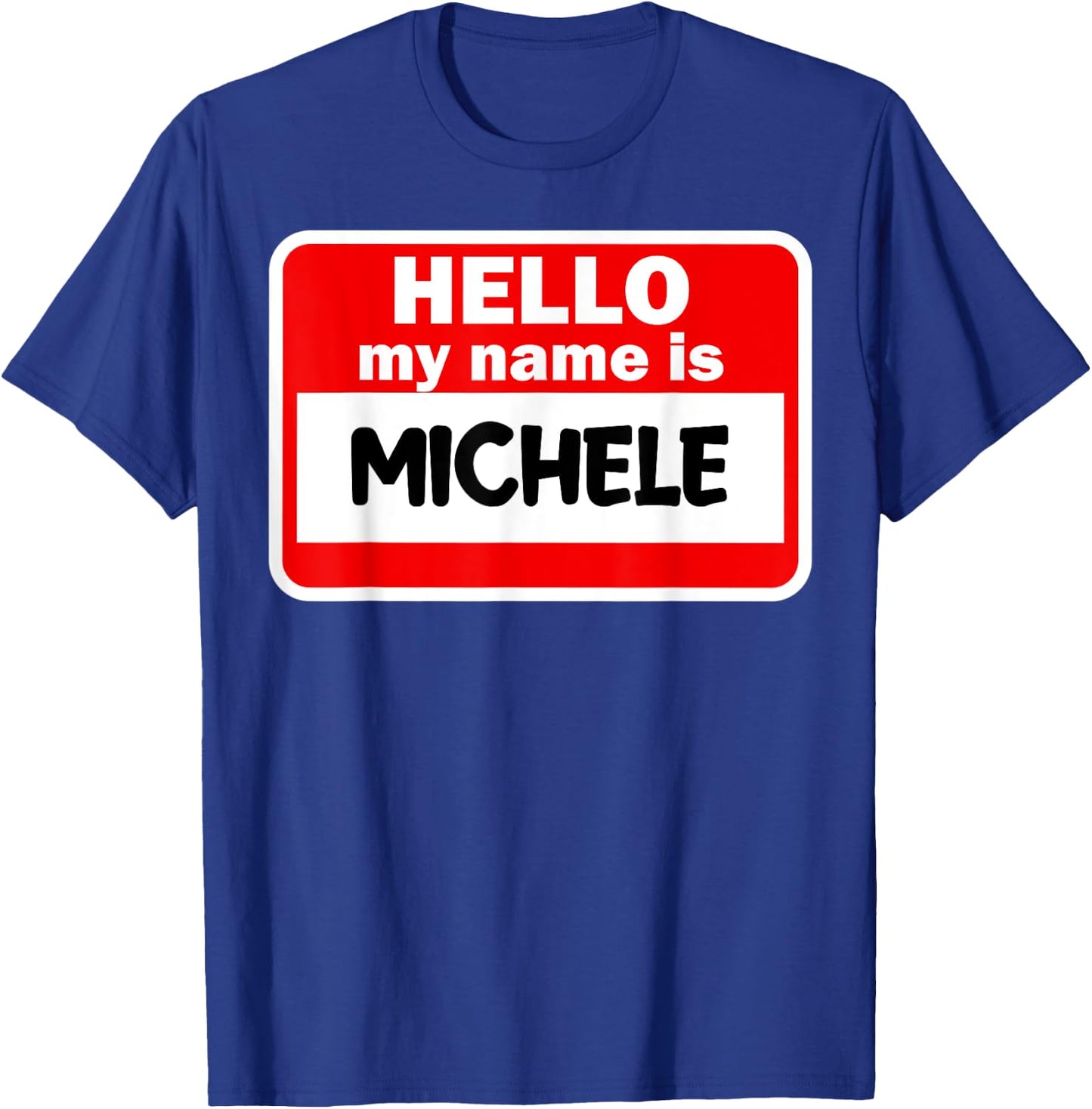 Michele Hello Hi My Name Is Name On Custom T-Shirt - T-Shirt | Royal