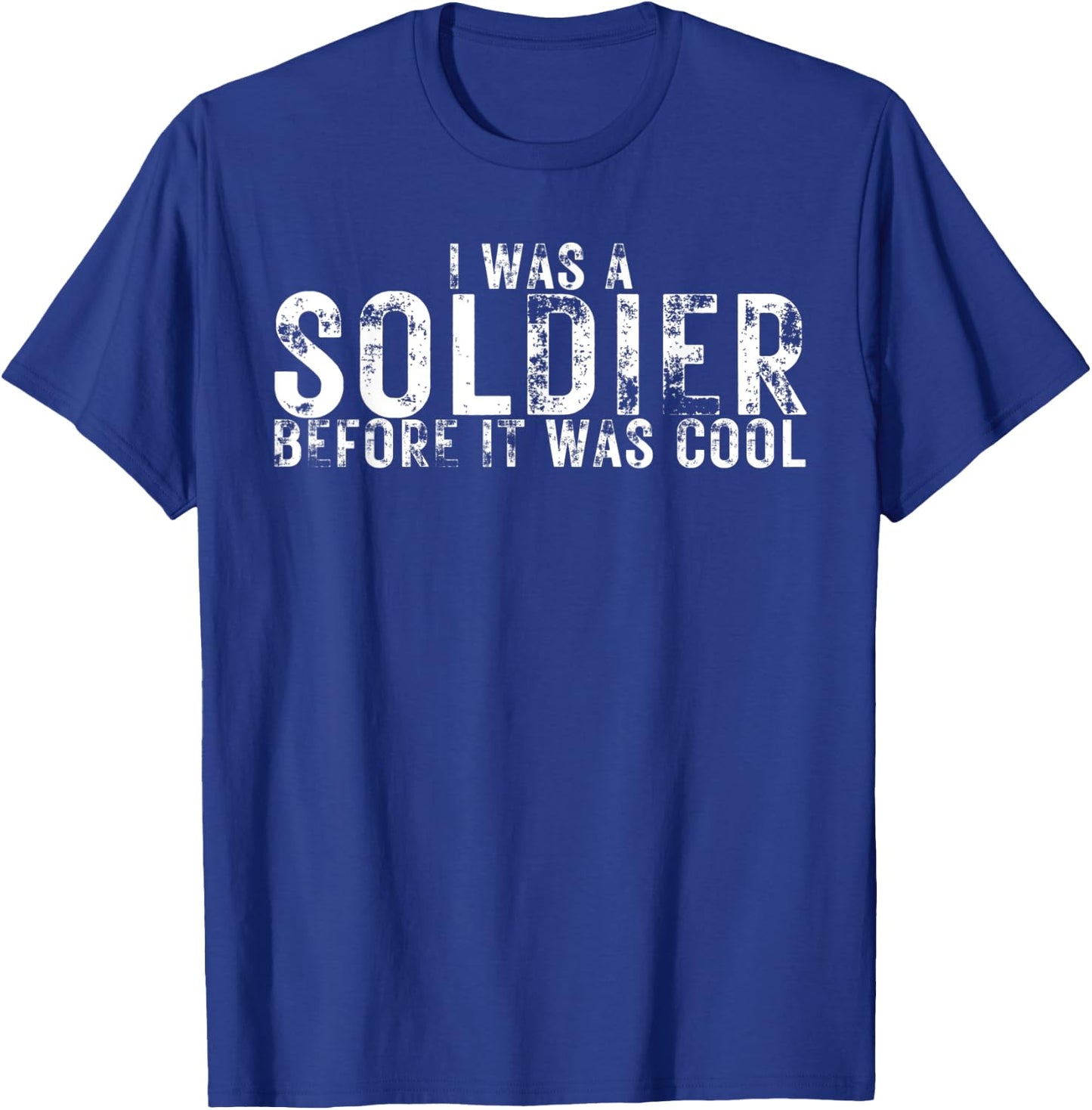 I Was a Soldier Before It Was Cool Funny Military Lover T-Shirt - T-Shirt | Royal