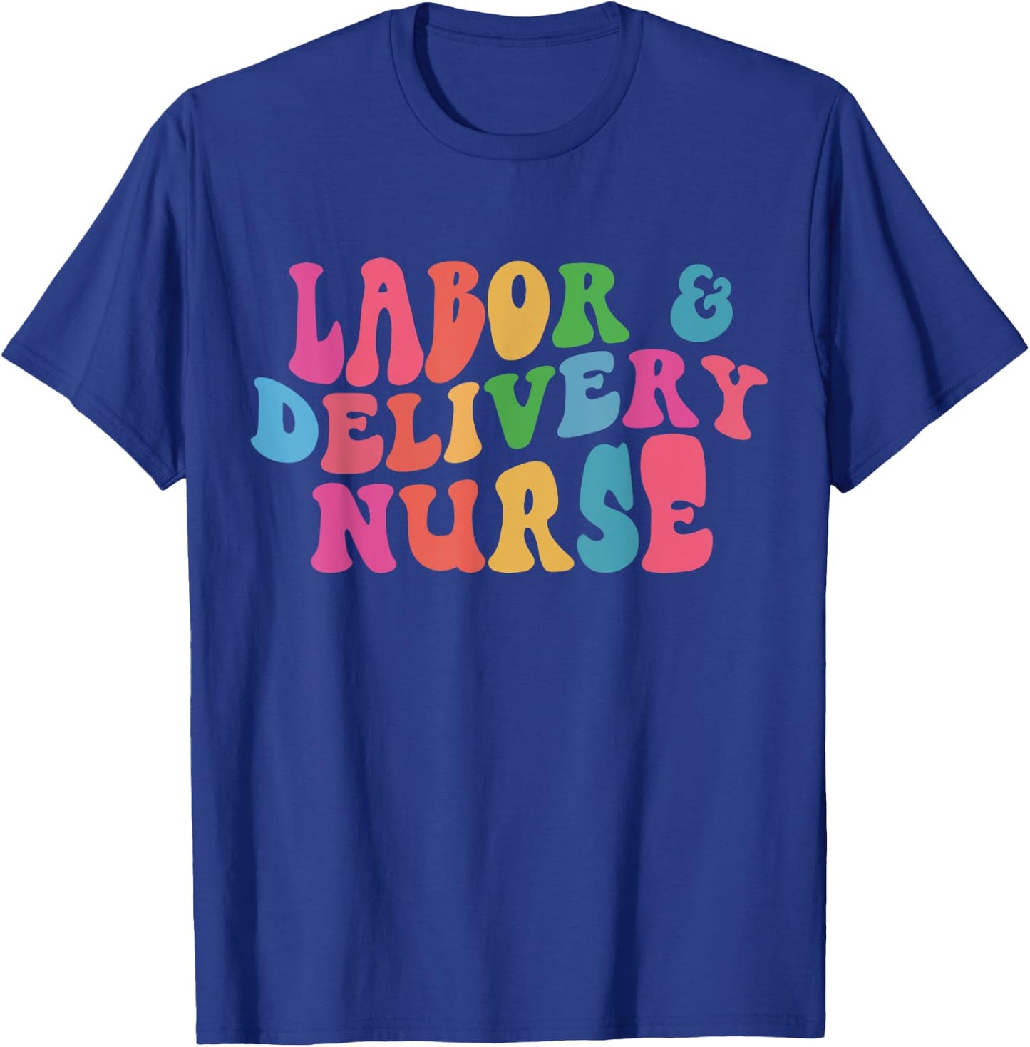 Labor & Delivery Nurse T-Shirt - T-Shirt | Royal