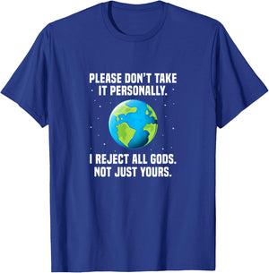 Atheist Please Don't Take It Personally I Reject All Gods T-Shirt - T-Shirt | Royal