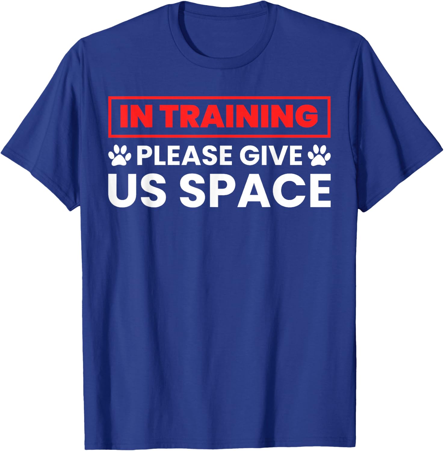 In Training Please Give Us Space - Funny Dog Trainer & Owner T-Shirt - T-Shirt | Royal