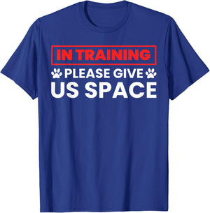 In Training Please Give Us Space - Funny Dog Trainer & Owner T-Shirt - T-Shirt | Royal
