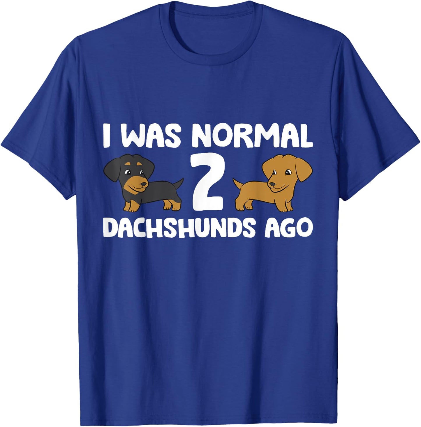 I Was Normal 2 Dachshunds Ago Dachshund Dog Owner Men Women Girls Kids T-Shirt - T-Shirt | Royal