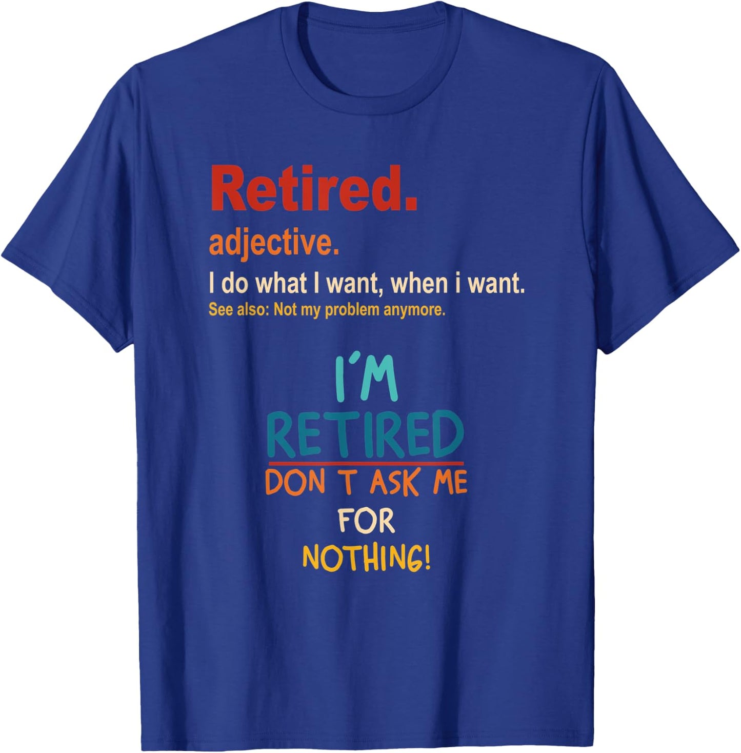 Retired I'm Retired Don't Ask Me For Nothing Vintage T-Shirt - T-Shirt | Royal