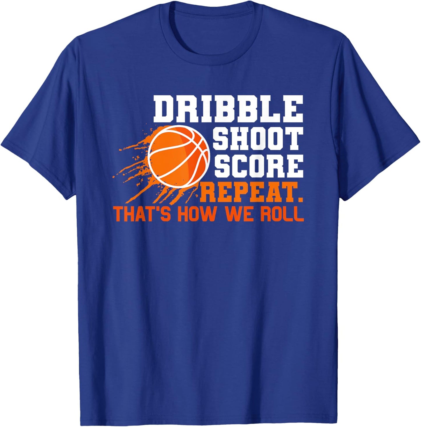 Dribble Shoot Score Repeat. That's How We Roll Basketball T-Shirt - T-Shirt | Royal