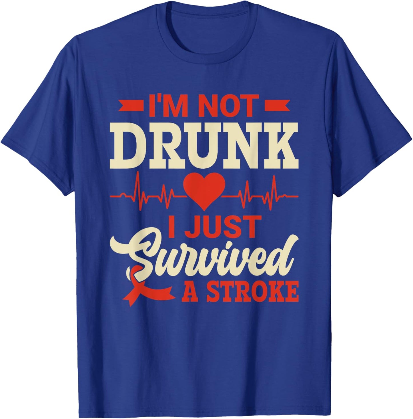 I'm Not Drunk I Just Survived A Stroke - Stroke Awareness T-Shirt - T-Shirt | Royal