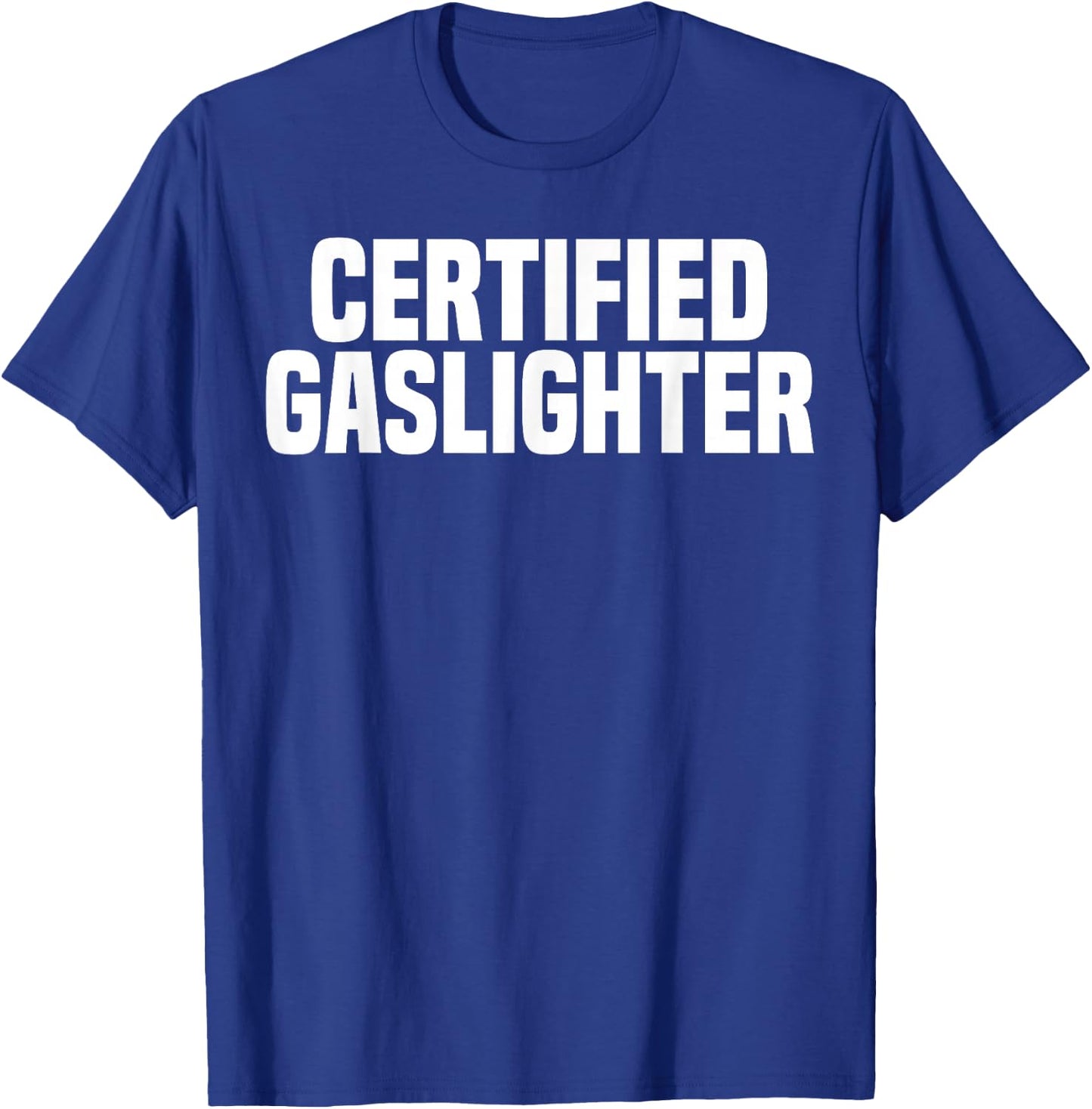 Certified Gaslighter Professional Gaslighting Funny Gaslight T-Shirt - T-Shirt | Royal